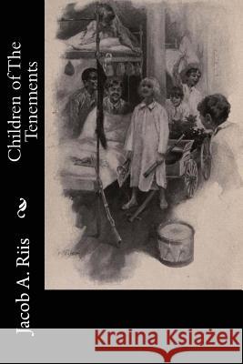 Children of The Tenements Riis, Jacob a. 9781522833208 Createspace Independent Publishing Platform - książka