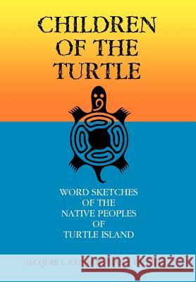 Children of the Turtle: Word Sketches of the Native Peoples of Turtle Island Jacques L. Condor Aka Maka Tei Meh 9780595751815 iUniverse - książka