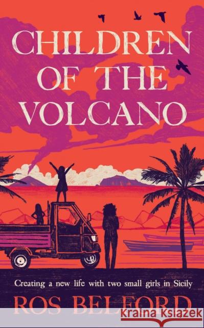 Children of the Volcano: Finding Freedom and Making a Home for Three in Sicily Belford, Ros 9781914613661 September Publishing - książka