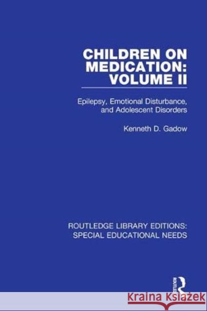 Children on Medication Volume II: Epilepsy, Emotional Disturbance, and Adolescent Disorders Kenneth D. Gadow 9781138593800 Taylor and Francis - książka