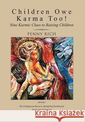 Children Owe Karma Too!: Nine Karmic Clues to Raising Children Rich, Penny 9781465383730 Xlibris Corporation - książka