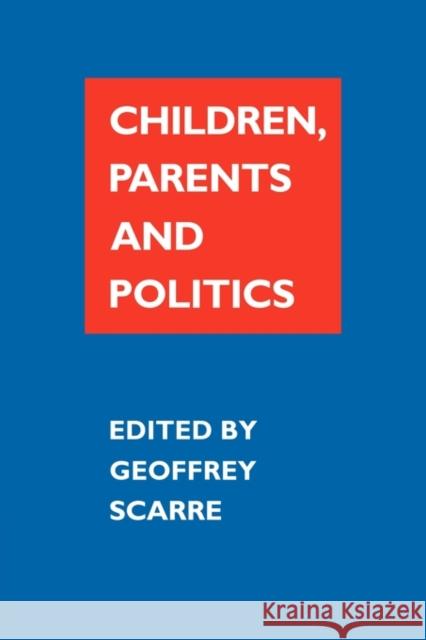 Children, Parents, and Politics Geoffrey Scarre Geoffrey Scarre 9780521369350 Cambridge University Press - książka