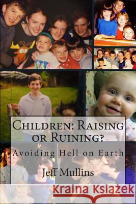 Children: Raising or Ruining?: Avoiding Hell on Earth Jeff Mullins 9781492304050 Createspace - książka
