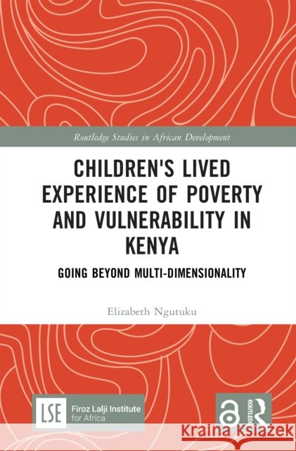 Children's Lived Experience of Poverty and Vulnerability in Kenya: Going Beyond Multi-Dimensionality Elizabeth Ngutuku 9781032411965 Taylor & Francis Ltd - książka