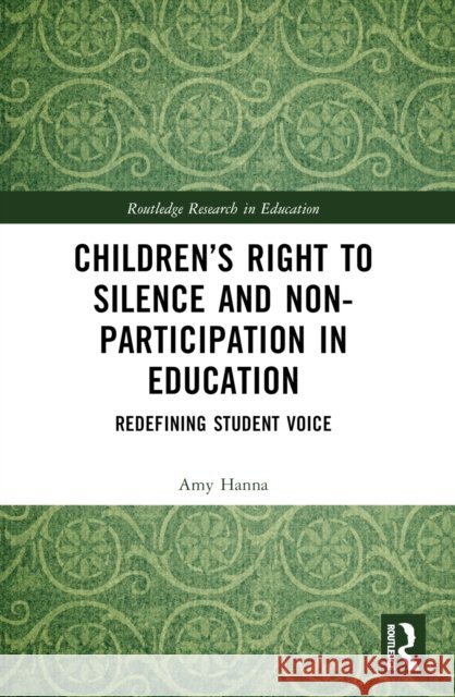 Children's Right to Silence and Non-Participation in Education: Redefining Student Voice Amy Hanna 9781032345161 Routledge - książka