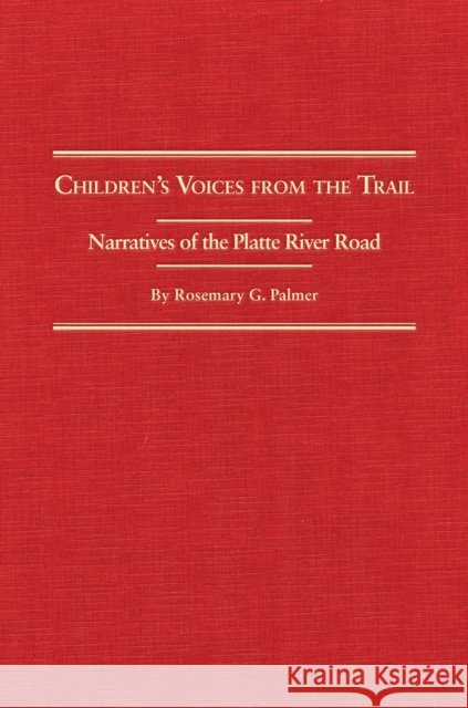 Children's Voices from the Trail: Narratives of the Platte River Road Rosemary Gudmundson Palmer 9780870623134 Arthur H. Clark Company - książka