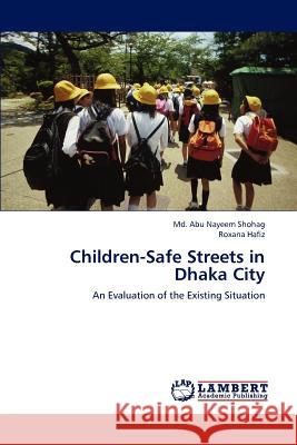 Children-Safe Streets in Dhaka City MD Abu Nayeem Shohag, Roxana Hafiz 9783848480623 LAP Lambert Academic Publishing - książka