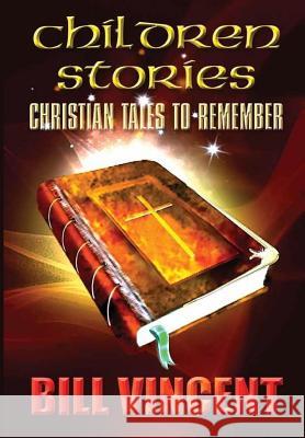 Children Stories: Christian Tales to Remember Bill Vincent 9780359336463 Rwg Publishing - książka