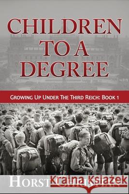 Children To A Degree: Growing Up Under The Third Reich Christian, Horst 9781493734214 Createspace - książka