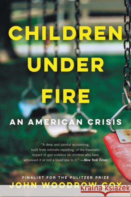 Children Under Fire: An American Crisis John Woodrow Cox 9780062883940 HarperCollins - książka