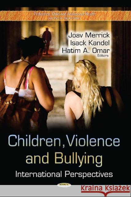 Children, Violence & Bullying: International Perspectives Joav Merrick, MD, MMedSci, DMSc, Isack Kandel, Hatim A Omar 9781629483429 Nova Science Publishers Inc - książka