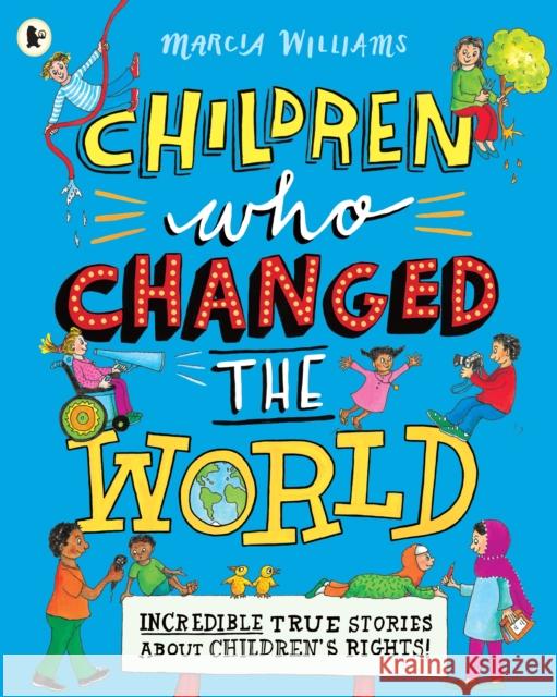 Children Who Changed the World: Incredible True Stories About Children's Rights! Williams, Marcia 9781406390292 Walker Books Ltd - książka