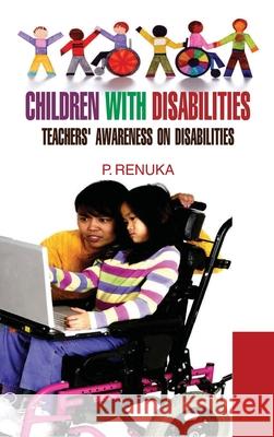 Children with Disabilities: Teachers Awareness on Disabilities P. Renuka 9789350562406 Discovery Publishing House Pvt Ltd - książka