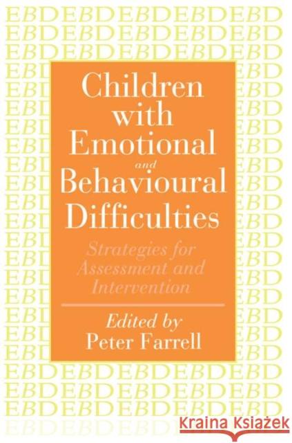 Children With Emotional And Behavioural Difficulties : Strategies For Assessment And Intervention Peter Farrell 9780750703628 Routledge - książka