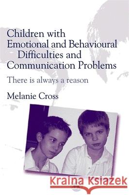 Children with Emotional and Behavioural Difficulties and Communication Problems: There Is Always a Reason Cross, Melanie 9781843101352  - książka