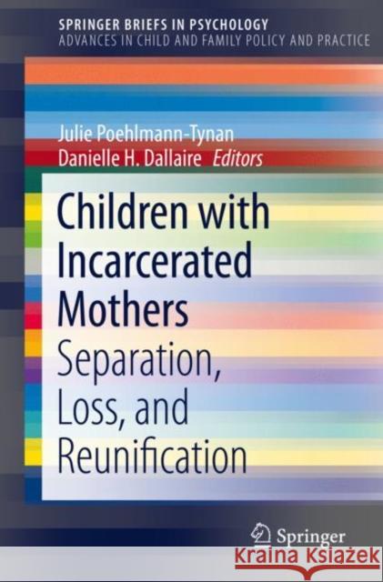 Children with Incarcerated Mothers: Separation, Loss, and Reunification Julie Poehlmann-Tynan Danielle Dallaire 9783030675981 Springer - książka