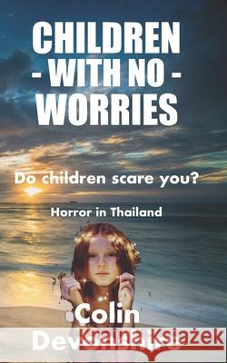 Children With No Worries: Do Children Scare you? Colin Devonshire 9781077584624 Independently Published - książka