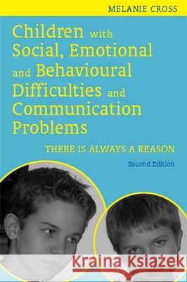 Children with Social, Emotional and Behavioural Difficulties and Communication Problems: There Is Always a Reason Cross, Melanie 9781849051293  - książka