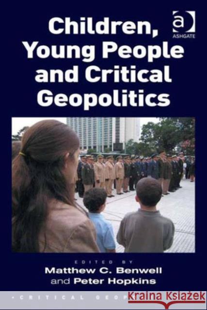 Children, Young People and Critical Geopolitics Dr Matt Benwell Professor Peter Hopkins Klaus Dodds 9781472444936 Ashgate Publishing Limited - książka