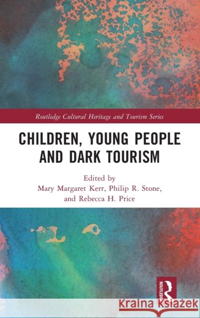 Children, Young People and Dark Tourism Mary Margaret Kerr Philip R. Stone Rebecca H. Price 9780367469429 Routledge - książka