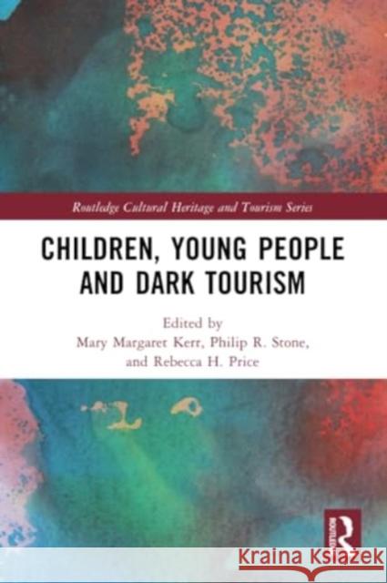 Children, Young People and Dark Tourism Mary Margaret Kerr Philip R. Stone Rebecca H. Price 9781032291697 Routledge - książka
