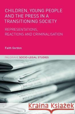 Children, Young People and the Press in a Transitioning Society: Representations, Reactions and Criminalisation Gordon, Faith 9781349959235 Palgrave Macmillan - książka