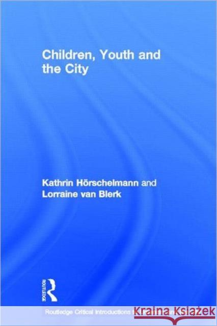 Children, Youth and the City Kathrin Horschelmann Lorraine van Blerk  9780415376938 Taylor and Francis - książka