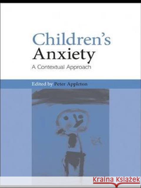 Children's Anxiety: A Contextual Approach Appleton, Peter 9780415412483 Routledge - książka