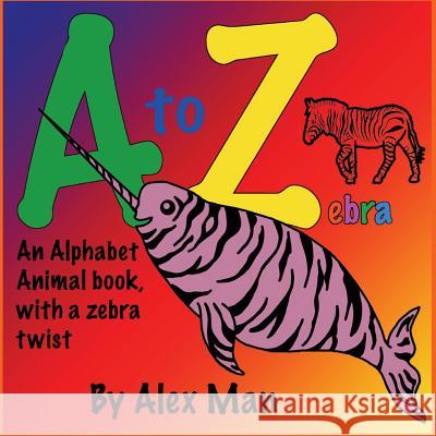 Children's Book: A to Z zebra, An alphabet animal book, with a zebra twist Man, Alex 9781530441198 Createspace Independent Publishing Platform - książka