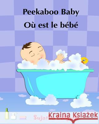 Children's book in French: Peekaboo baby - Où est le bébé Children's Picture Book English-French (Bilingual Edition) Livres d'images pour les enf Lalgudi, Sujatha 9781508429654 Createspace Independent Publishing Platform - książka