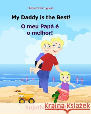 Children's book Portuguese: My Dad is the Best. O meu Papá é o melhor: Um livro ilustrado para criancas (Bilingual Edition) English Portuguese Pic Lalgudi, Sujatha 9781508710325 Createspace Independent Publishing Platform - książka