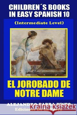 Children´s Books In Easy Spanish 10: El Jorobado de Notre Dame (Intermediate Level) Parra Pinto, Alejandro 9781502995315 Createspace - książka