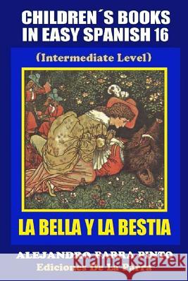 Children's Books In Easy Spanish 16: La Bella y La Bestia Parra Pinto, Alejandro 9781518830280 Createspace - książka