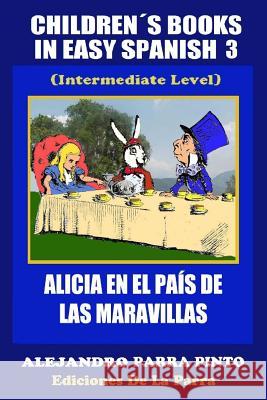 Children´s Books In Easy Spanish 3: Alicia en el País de las Maravillas (Intermediate Level) Parra Pinto, Alejandro 9781503000841 Createspace - książka