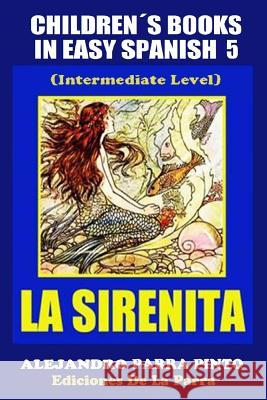 Children´s Books In Easy Spanish 5: La Sirenita (Intermediate Level): Spanish Readers For Kids Of All Ages! Parra Pinto, Alejandro 9781503001015 Createspace - książka