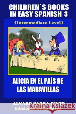 Childrens Books in Easy Spanish Volume 3: Alicia En El Pais de Las Maravillas Alvaro Parr 9781502927514 Createspace - książka