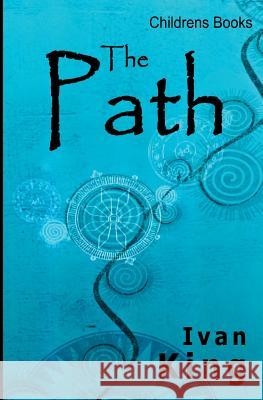 Childrens Books: The Path [Childrens Books] Ivan King 9781514355817 Createspace - książka