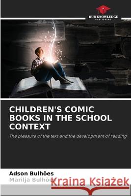 CHILDREN'S COMIC BOOKS IN THE SCHOOL CONTEXT Bulhões, Adson, Bulhões, Marilja 9786203898552 Our Knowledge Publishing - książka