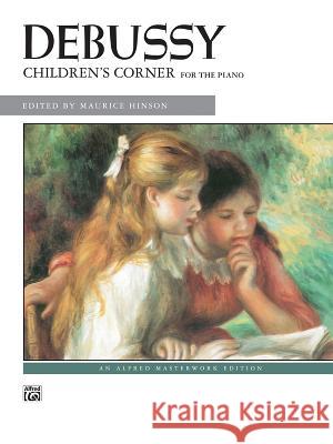 Children's Corner Suite: For the Piano Claude Debussy, Maurice Hinson 9780739014073 Alfred Publishing Co Inc.,U.S. - książka