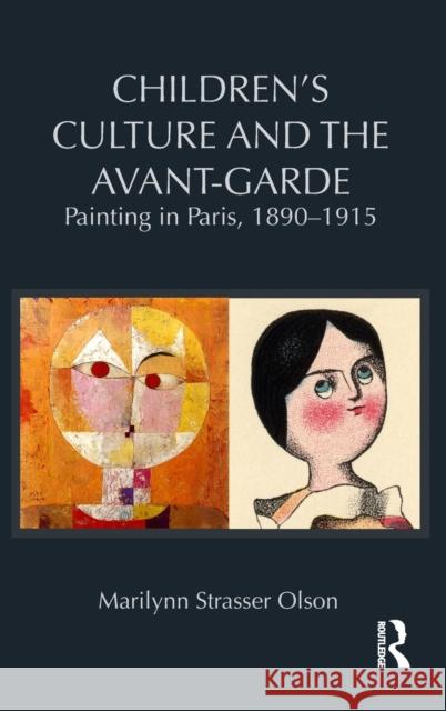 Children's Culture and the Avant-Garde: Painting in Paris, 1890-1915 Strasser Olson, Marilynn 9780415872683 Routledge - książka