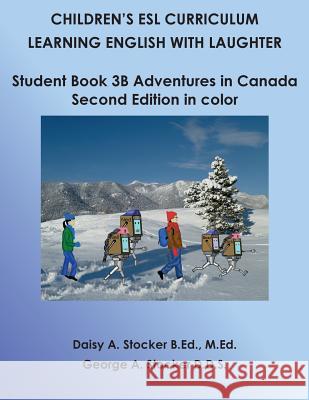 Children's ESL Curriculum: Learning English with Laughter: Student Book 3B: Adventures in Canada: Second Edition in Color Stocker D. D. S., George a. 9781500155360 Createspace - książka