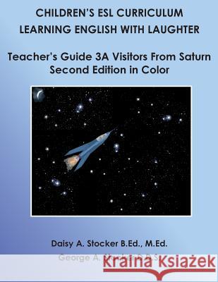 Children's ESL Curriculum: Learning English with Laughter: Teacher's Guide 3A: Visitors from Saturn: Second Edition in Color Stocker D. D. S., George a. 9781499192575 Createspace - książka