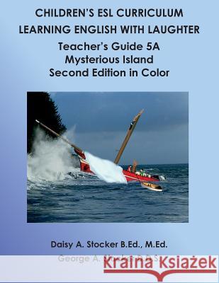 Children's ESL Curriculum: Learning English with Laughter: Teacher's Guide 5A: Mysterious Island: Second Edition in Color Stocker D. D. S., George a. 9781505495843 Createspace - książka