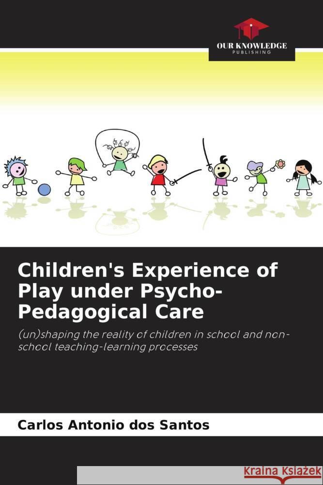 Children's Experience of Play under Psycho-Pedagogical Care dos Santos, Carlos Antonio 9786208645991 Our Knowledge Publishing - książka