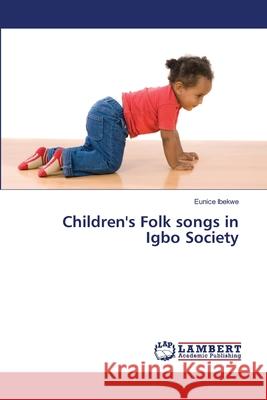Children's Folk songs in Igbo Society Ibekwe, Eunice 9786139818549 LAP Lambert Academic Publishing - książka