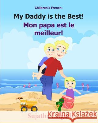 Children's French Book: My Daddy is the Best. Mon papa est le meilleur: Children's Picture Book English-French (Bilingual Edition). Kids Frenc Lalgudi, Sujatha 9781508657309 Createspace Independent Publishing Platform - książka