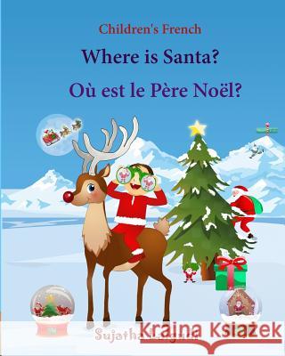 Children's French: Where is Santa. Ou est le Pere Noel: Children's Picture book English-French (Bilingual Edition) (French Edition), Fren Lalgudi, Sujatha 9781517730253 Createspace Independent Publishing Platform - książka