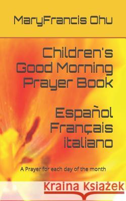 Children's Good Morning Prayer Book: A Prayer for Each Day of the Month Maryfrancis Ohu 9781791945633 Independently Published - książka