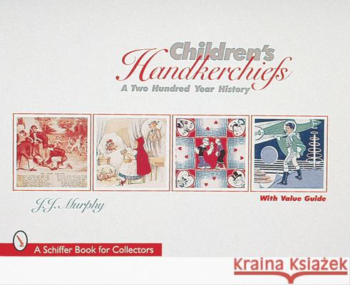 Children's Handkerchiefs: A Two Hundred Year History J. J. Murphy 9780764304309 Schiffer Publishing - książka