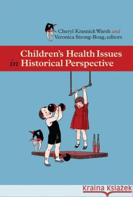 Children's Health Issues in Historical Perspective Warsh, Cheryl Krasnick 9780889204744 WILFRID LAURIER UNIVERSITY PRESS - książka